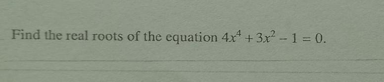 Find the real roots of the equation 4x² + 3x² - 1=0.​-example-1