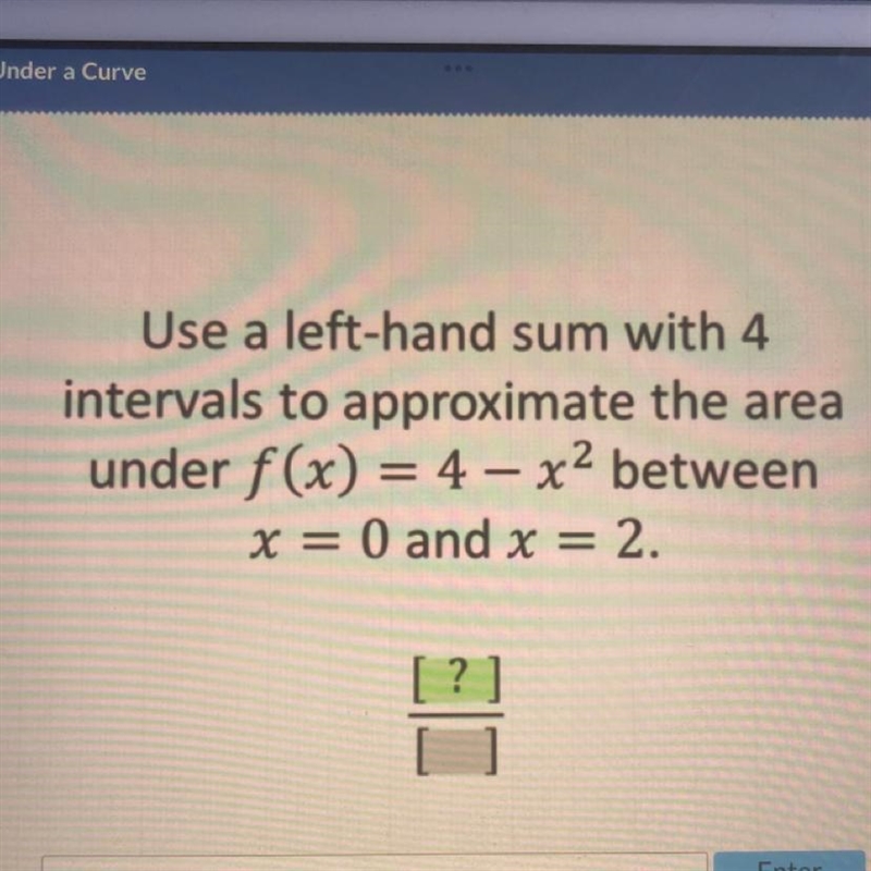 Use a left-hand sum with 4 intervals to approximate the area under f(x) = 4 - x² between-example-1