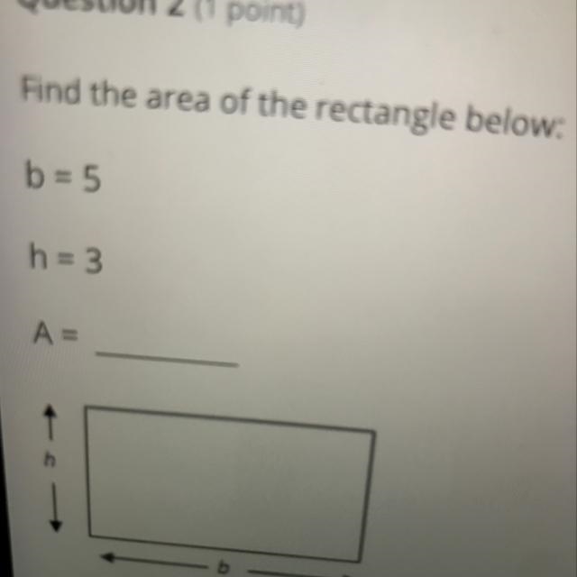 Find the area of the rectangle below: b = 5 h=3 A = h b-example-1