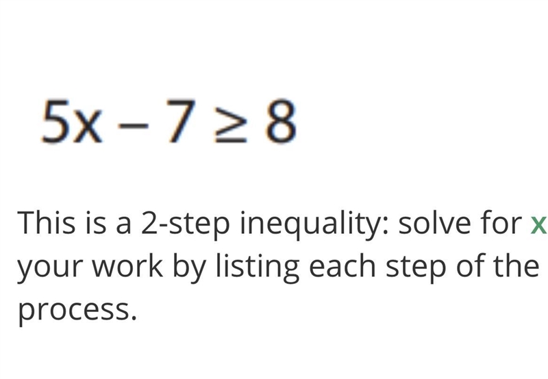 5x-7≥8 This is a 2-step inequality: solve for x your work by listing each step of-example-1