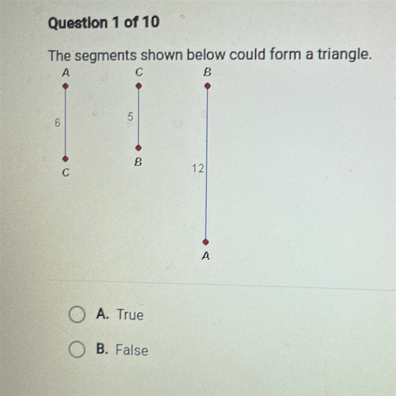 The segments shown below could form a triangle? true or false-example-1