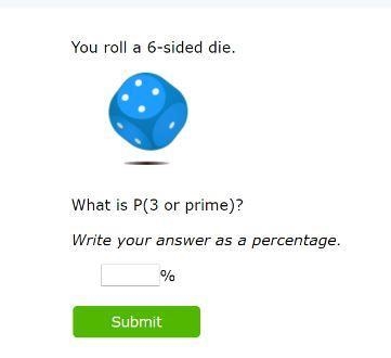 You roll a 6-sided die.What is P(3 or prime)?Write your answer as a percentage.-example-1