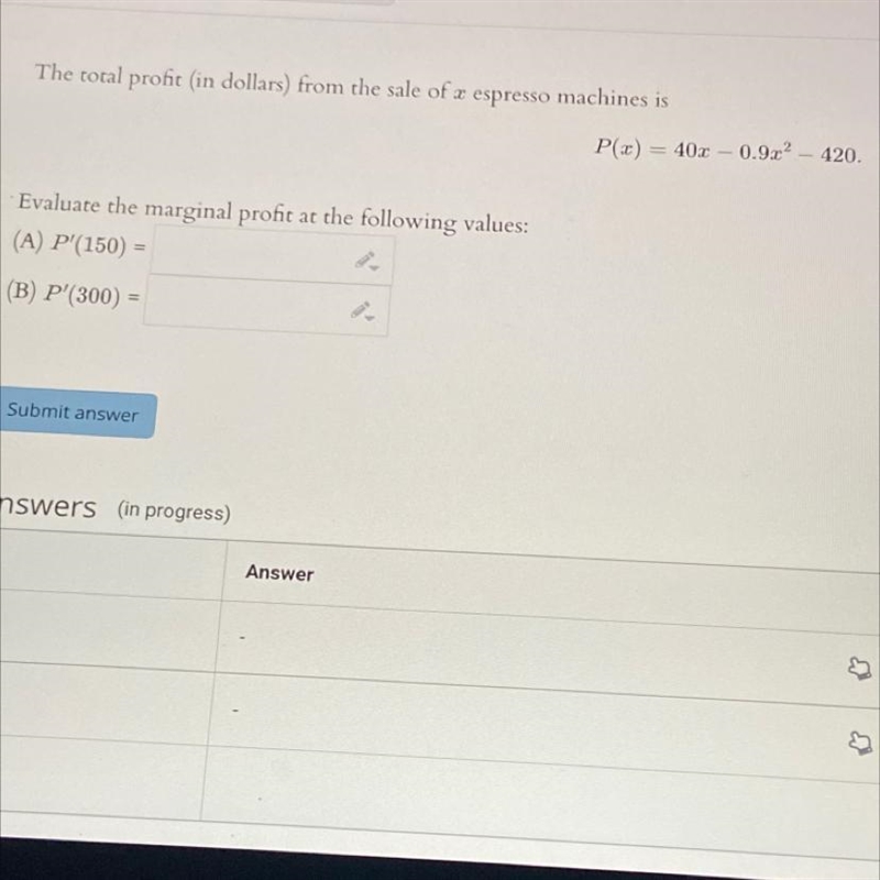 * Evaluate the marginal profit at the following values:(A) P'(150) =(B) P'(300) =-example-1