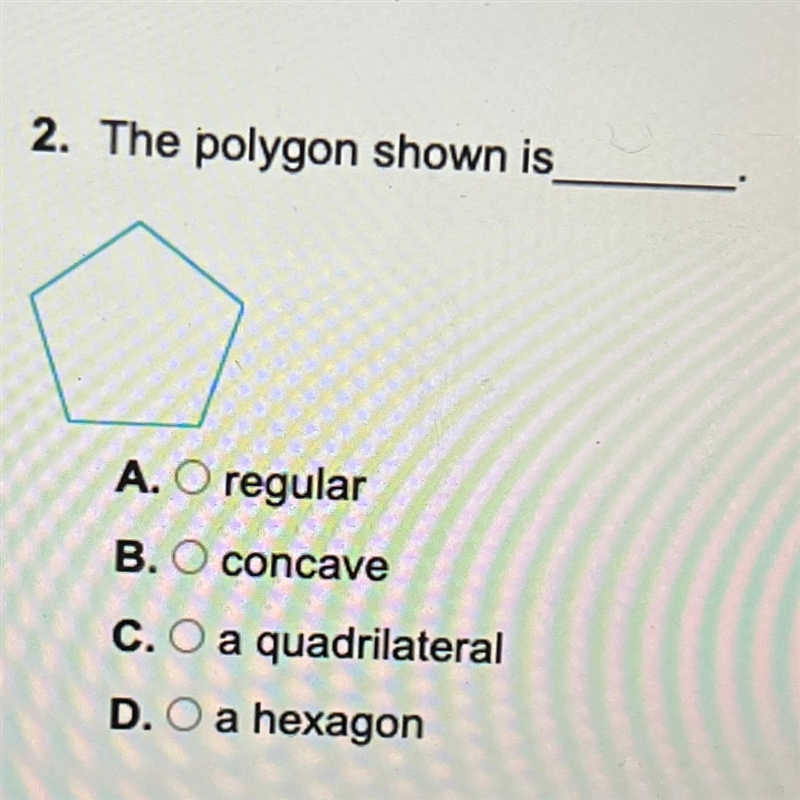 What is the polygon shown? A. Regular B.concave C.a quadrilateral D.a hexagon-example-1