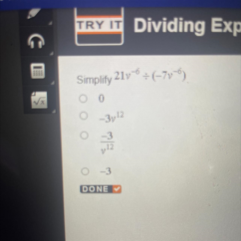 *** -6 Simplify 21v6 ÷ (-7v-6) O 0 -3y¹2 -3 12 0 -3 DONE 0 0-example-1