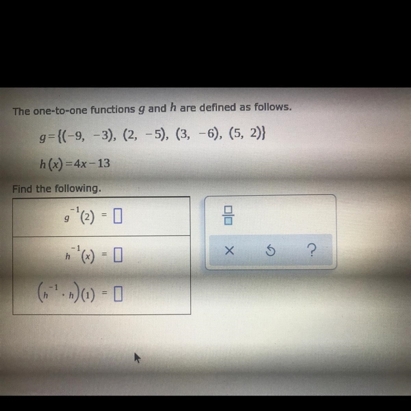 The one-to-one functions g and h are defined as follows.g={(-9, -3), (2, -5), (3, -6), (5, 2)}h-example-1