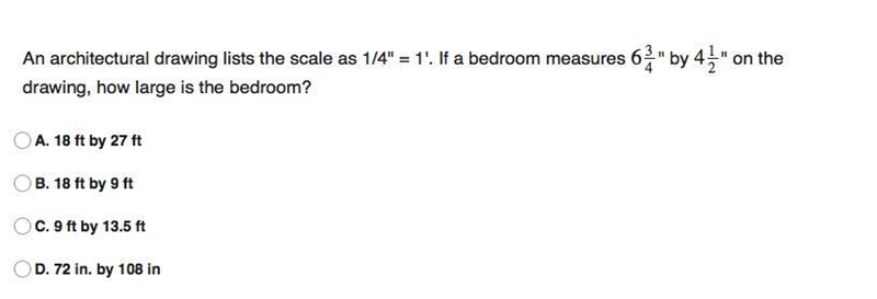 Please Help! A. 18 ft by 27 ft B. 18 ft by 9 ft C. 9 ft by 13.5 ft D. 72 in. by 108 in-example-1