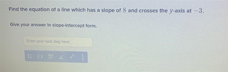 Find the equation of a line which has a slope of 8 and crosses the y- axis at -3-example-1