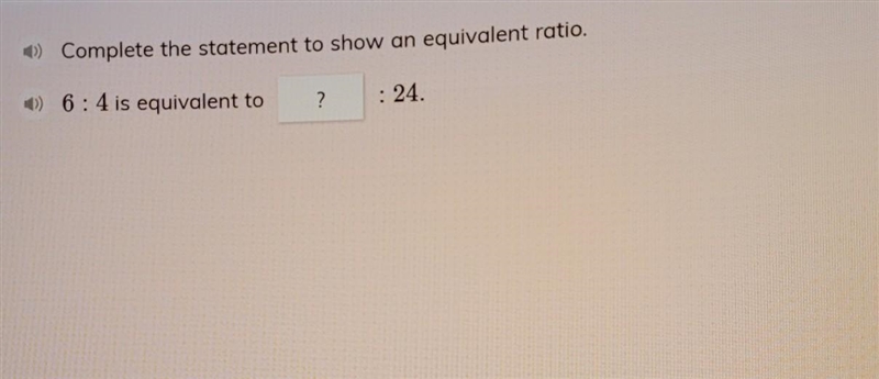 6:4 is equivalent to ? : 24.​-example-1