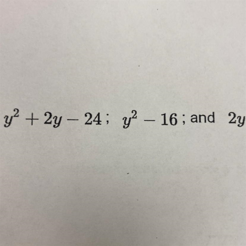 Find the LCM for the group of expressions. Y2+2y-24;y2-16;and 2y-example-1