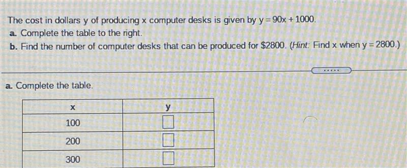 The cost in dollars y of producing x computer desks is given by y = 90x + 1000.a Complete-example-1