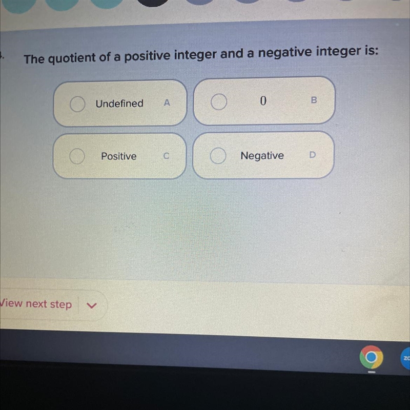 The quotient of a positive integer and a negative integer is: Undefined Positive A-example-1