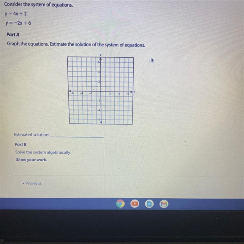 Consider the system of equations. y = 4x + 2 y=-2x + 6 Part A Graph the equations-example-1