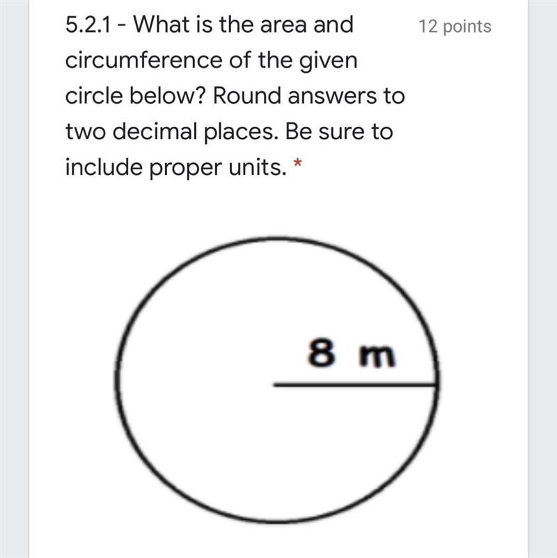 What is the area and circumference of the given circle below? Round answers to two-example-1