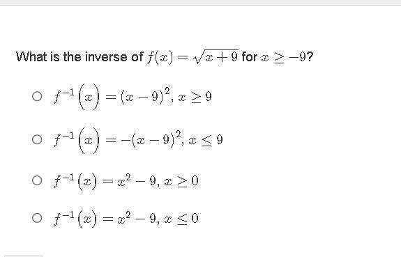 What is the inverse of (x) = √(x+9) x\geq -9 f−1(x)=(x−9)2, x≥9 f to the power of-example-1