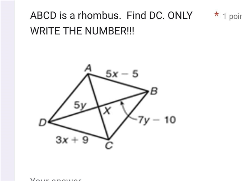 ABCD is a rhombus. Find DC. ONLY WRITE THE NUMBER!!! D 5y 3x + 9 5x − 5 B -7y - 10 * 1 poir-example-1