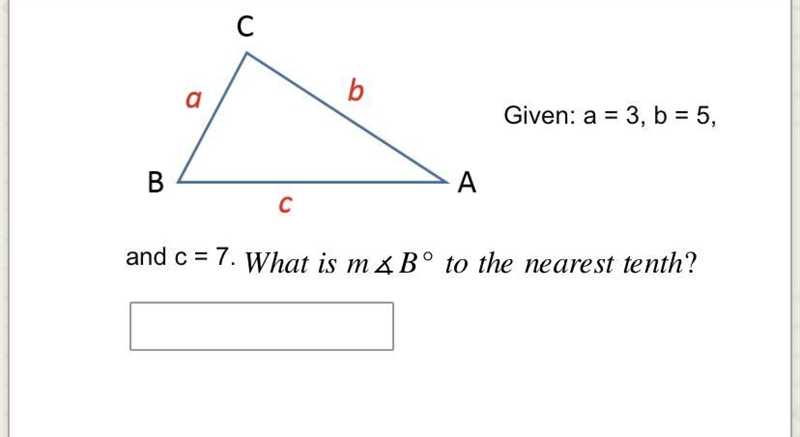 CAN SOMEONE HELP PLEASE a = 3, b = 5, and c = 7. What is m&B° to the nearest tenth-example-1