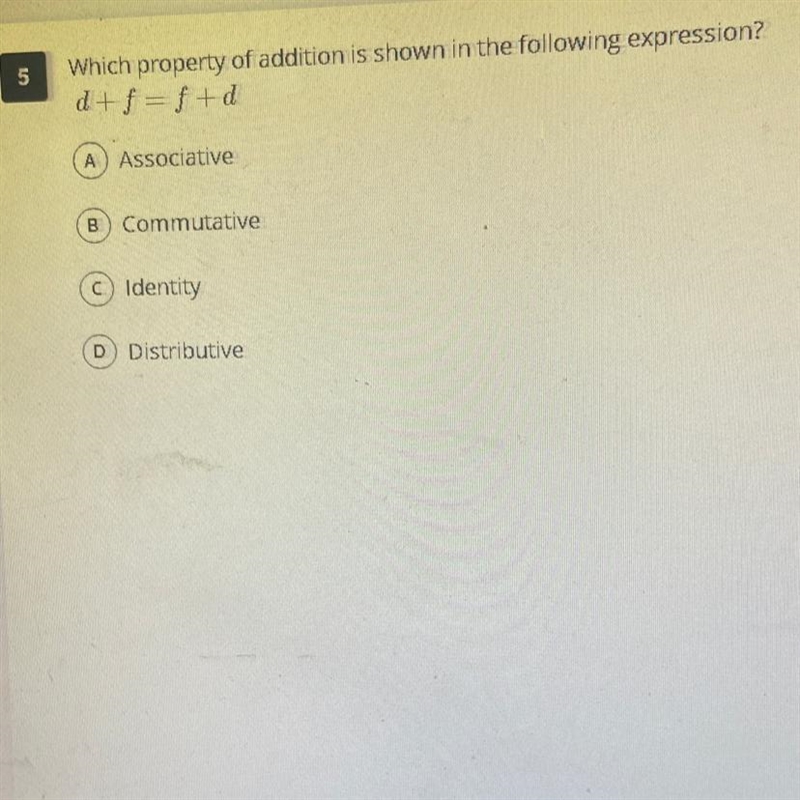 Which property of addition is shown in the following expression? d+f=f+d A Associative-example-1