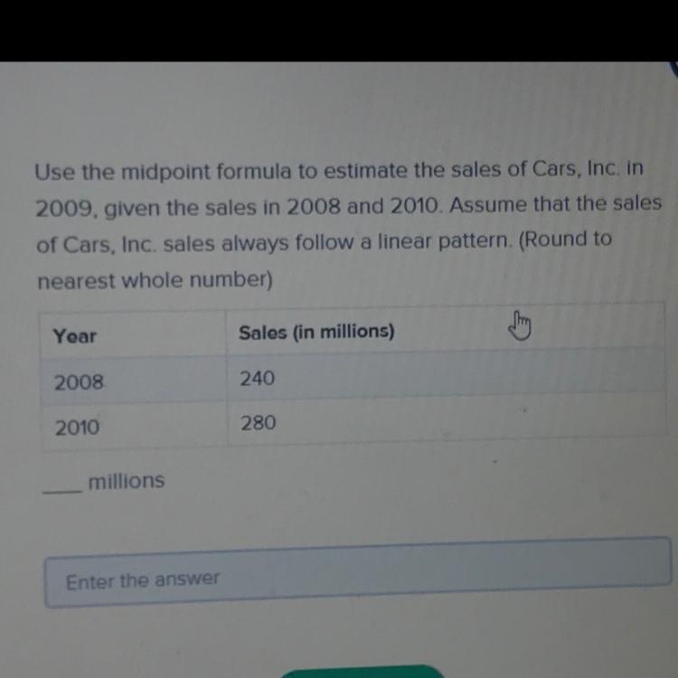 Use the midpoint formula to estimate the sales of cars, inc. in 2009, given the sales-example-1