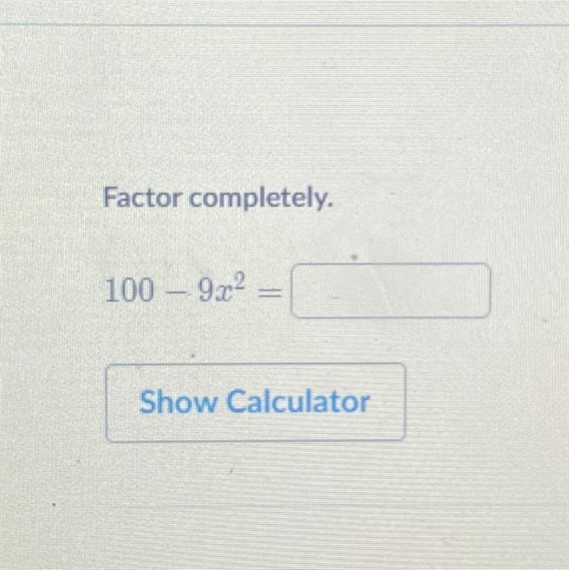 Factor completely. 100-9x^2= please help!!-example-1