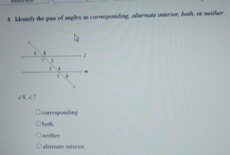 4. Identify the pair of angles as corresponding, alternate interior, both, or neither-example-1