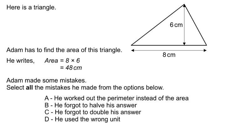 Here is a triangle. Adam has to find the area of this triangle. He writes, Area = 8 x-example-1