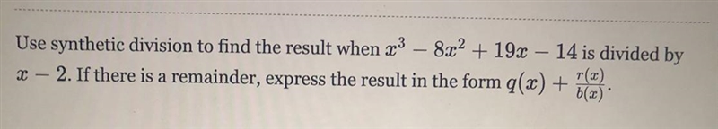 Use synthetic division to find the result when x3 – 8x2 + 19x – 14 is divided by X-example-1