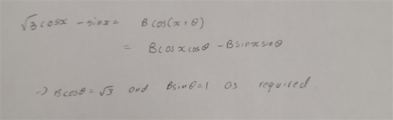 PLEASE HELP: if √3 cos x - sin x = B cos(x+θ), show that b cosθ = √3 and b sin θ = 1-example-1