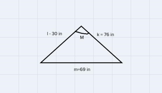 In ️KLM, k=76 inches , I =30 inches and m=69 inches. Find the measure of-example-1