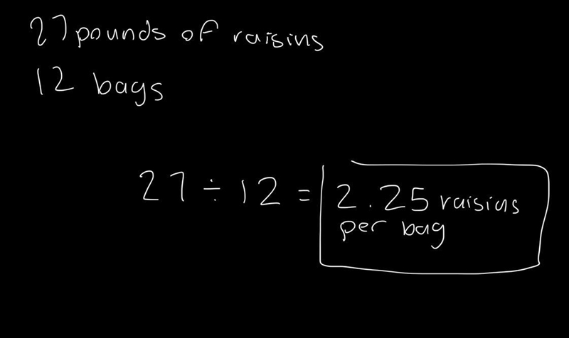 Amy has 27 pounds of raisins. She divides the raisins equally into 12 bags. How many-example-1