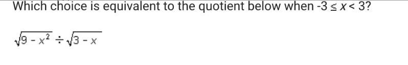 Which choice is equivalent to the quotient below when -3 x < 3?A.B.C.1D.-example-1