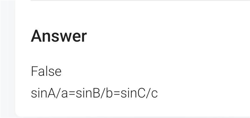 The Law of Sines states that sin A/b = sin B/c = sin C/a True False-example-1