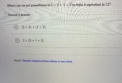 Where can we put parentheses in 2 x 3+1 + 2 to make it equivalent to 12!Choose 1 answer-example-1