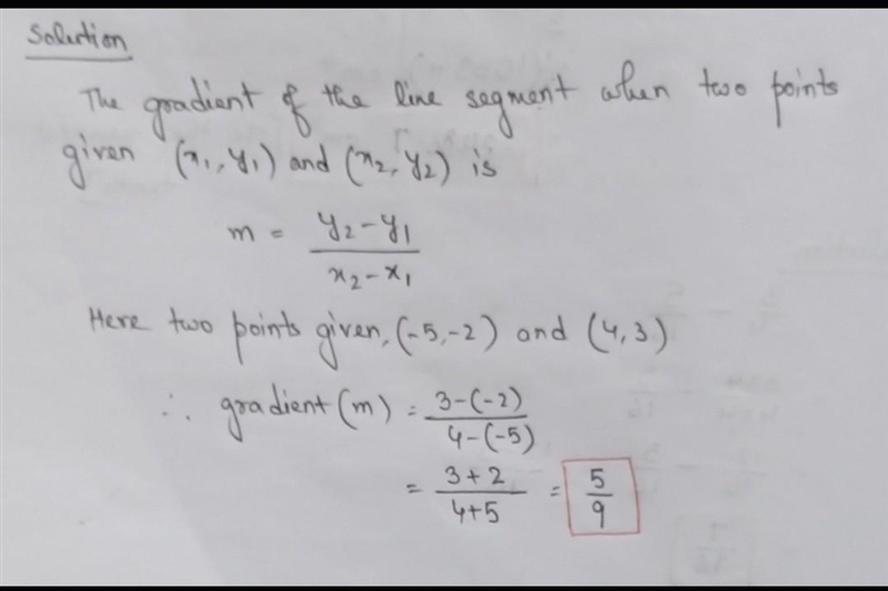 Find the gradient of the line segment between the points (-5,-2) and (4,3). Give your-example-1