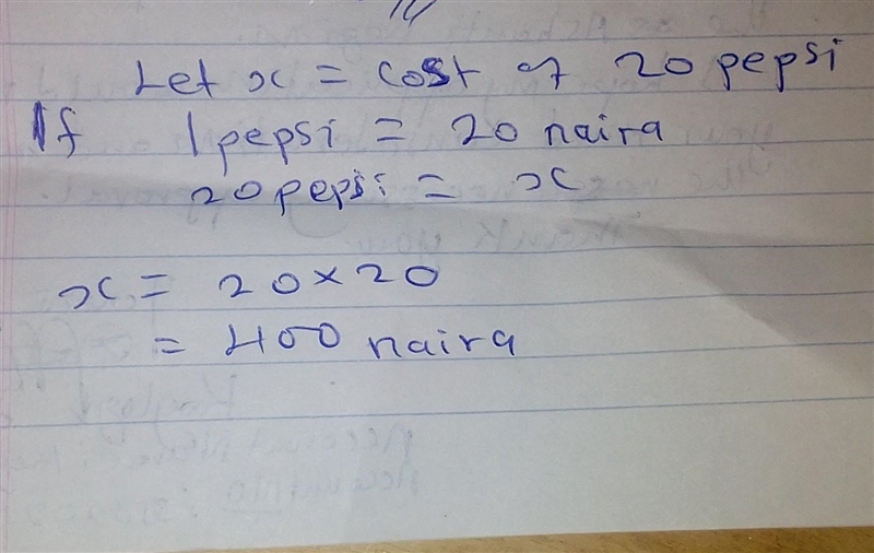 How much is 20 Pepsi if one Pepsi is sold at the rate of 20 naira​-example-1