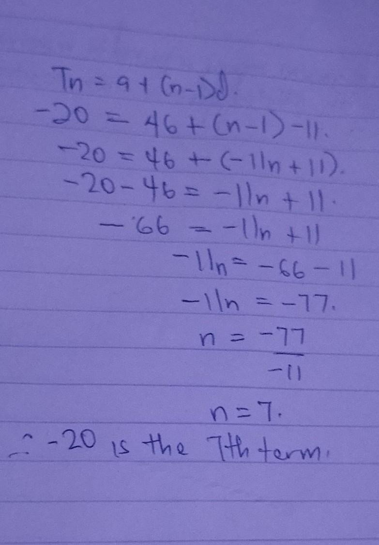 -20 is a term in an arithmetic sequence. If the first term is 46 and d=-11, which-example-1