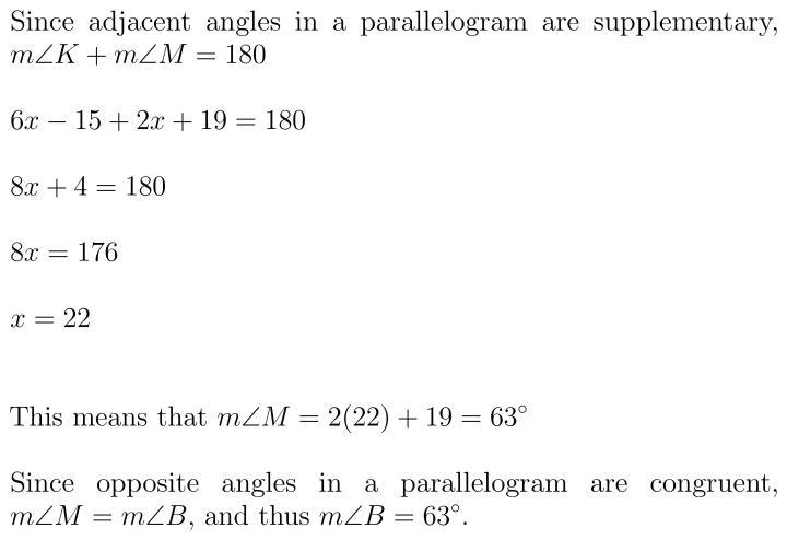 In parallelogram BKMH (angle)K = 6x – 15 and (angle) M = 2x + 19. Find the degree-example-1