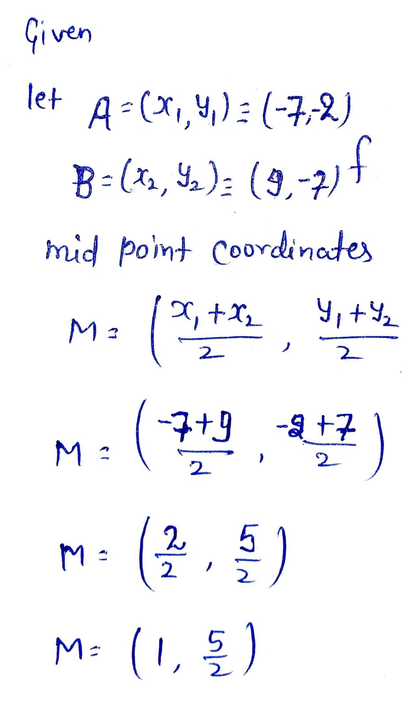 The endpoints of AB are A (-7, -2) and B (9,7). Find the coordinates of the midpoint-example-1