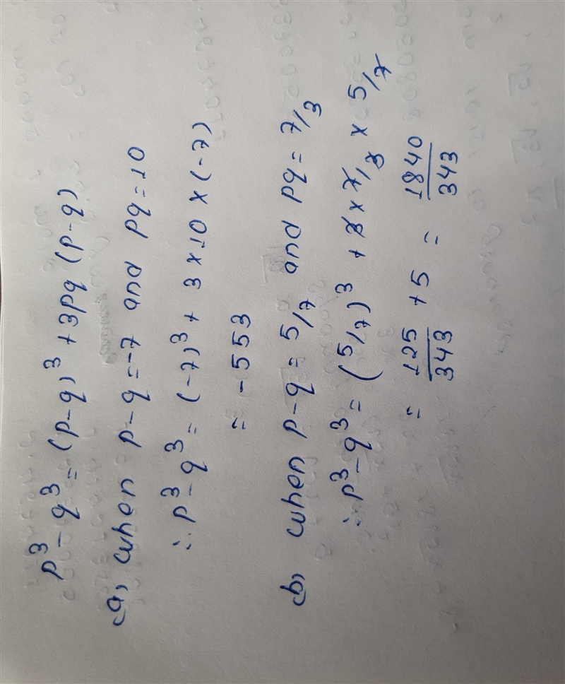 Find the value of p^3 - q^3 if (a) p-q=- 7 and pq=10 (b) P-9=5/7 and pq=7/3-example-1