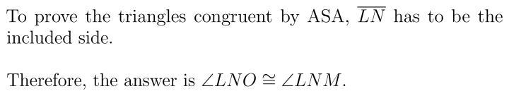 Triangles L O N and L M N share common side L N. Angles O L N and N L M are congruent-example-2