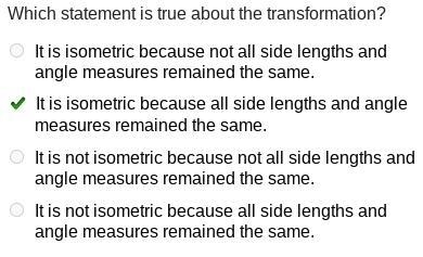 Which statement is true about the transformation? It is isometric because not all-example-1