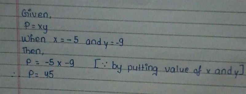 Given that P = xy. Find P when: x = -5 and y = -9-example-1