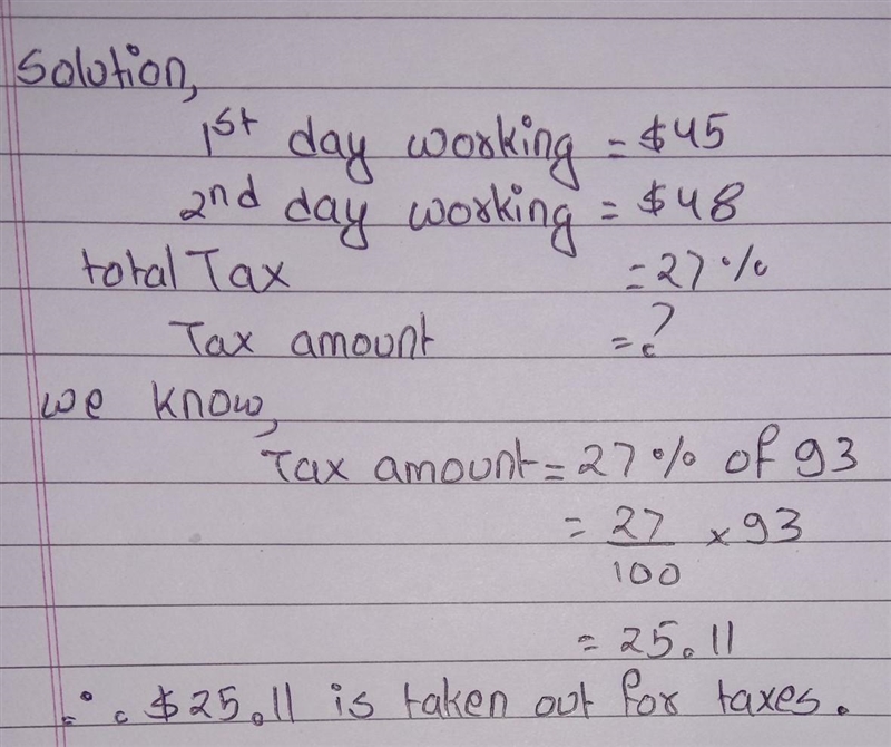 You make $45 working one day and $48 working the next day. 27% of your total earnings-example-1