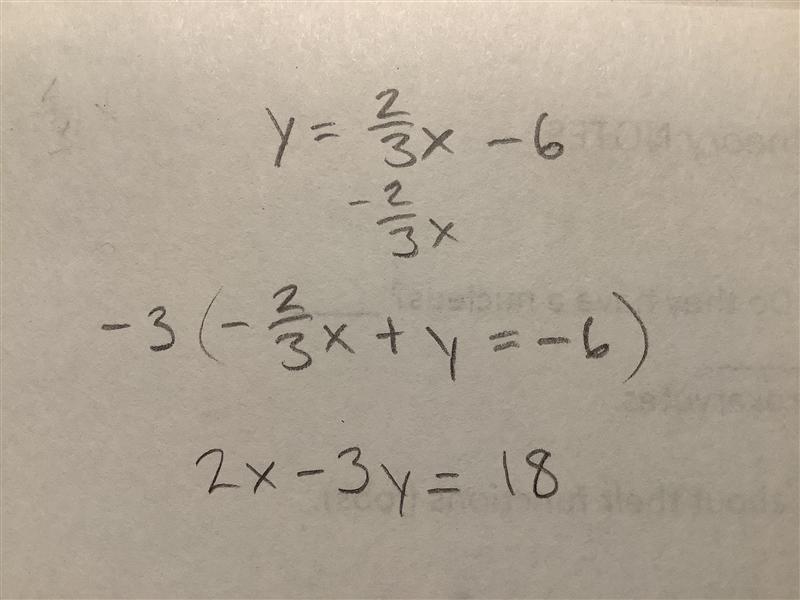 Which equation is equivalent to y = 2/3 X -6 = A. 2x + 3y = -6 B. 3x – 2y = 6 C. 3x-example-1