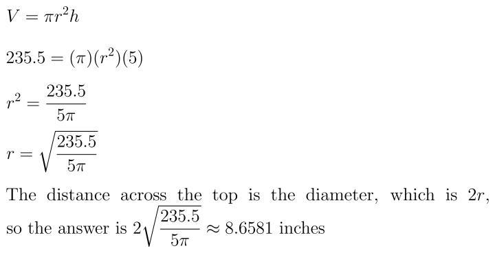 A soda can holds 235.5 in^3 of liquid. If the van is 5 inches tall, what is the distance-example-1