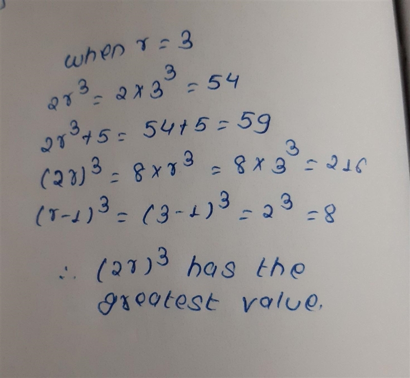 → Which expression has the greatest value when r = 3? 2r³ 2r³ + 5 (2r)³ (x r - 1)³-example-1