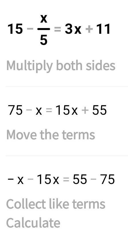 Solve the following question 15 - x/5 =3x+11-example-1