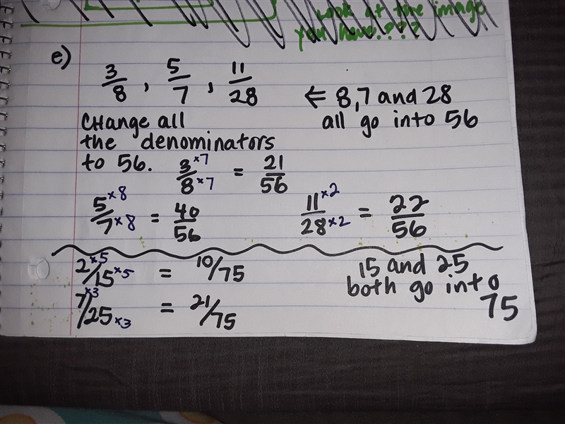 HELP QUICKLY ANSWER MY QUESTION!! change to like fractions e) 3/8, 5/7, 11/28 f) 2/15, 7/25-example-1