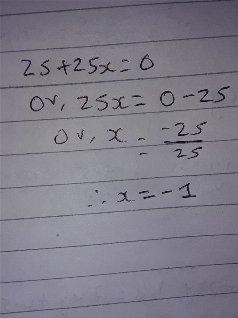 Solve the question ~ \tiny{ \sf{ 25 + 25x = 0}} \tiny \sf find \: value \: of \: x-example-1