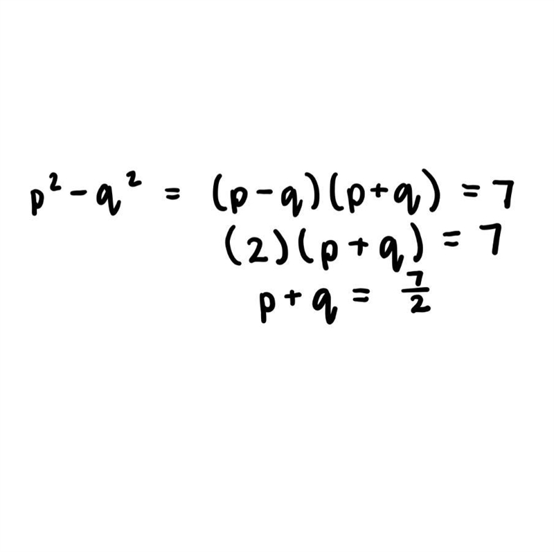 P²-q² = 7 and p-q=2. Find the value of p + q.​-example-1